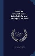 Coloured Illustrations of British Birds, and Their Eggs, Volume 7