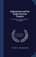 Afghanistan and the Anglo-Russian Dispute: An Account of Russia's Advance Toward India