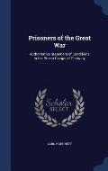 Prisoners of the Great War: Authoritative Statement of Conditions in the Prison Camps of Germany