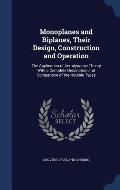 Monoplanes and Biplanes, Their Design, Construction and Operation: The Application of Aerodynamic Theory with a Complete Description and Comparison of