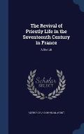 The Revival of Priestly Life in the Seventeenth Century in France: A Sketch