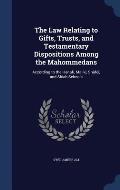 The Law Relating to Gifts, Trusts, and Testamentary Dispositions Among the Mahommedans: According to the Hanafi, Maliki, Shafei, and Shiah Schools