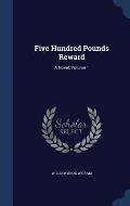 Five Hundred Pounds Reward: A Novel, Volume 1