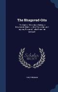 The Bhagavad-Gita: The Book of Devotion, Dialogue Between Krishna, Lord of Devotion, and Arjuna, Prince of India From the Sanscrit