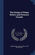 The Design of Steam Boilers and Pressure Vessels