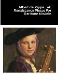 Albert de Rippe: 46 Renaissance Pieces For Baritone Ukulele