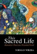 This Sacred Life: Humanity's Place in a Wounded World