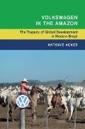 Volkswagen in the Amazon: The Tragedy of Global Development in Modern Brazil