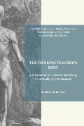 The Thinking Teacher's Body: A Practical Guide to Teacher Well-Being, Vocal Health, and Development
