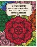 The Stress Relieving Adult Coloring Pages, Volume 1: Fun, Easy & Relaxing Mandala Series