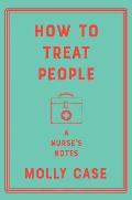 How to Treat People A Nurses Notes