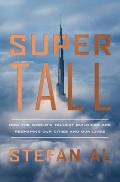 Supertall How the Worlds Tallest Buildings Are Reshaping Our Cities & Our Lives