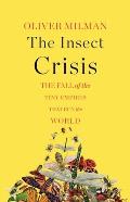 Insect Crisis The Fall of the Tiny Empires That Run the World