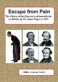 Escape from Pain - The History of the Discovery of Anaesthesia as written by Sir James Paget in 1879