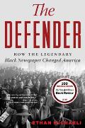 The Defender How the Legendary Black Newspaper Changed America