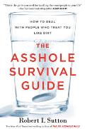 Asshole Survival Guide How to Deal with People Who Treat You Like Dirt