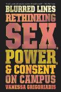 Blurred Lines Rethinking Sex Power & Consent on Campus