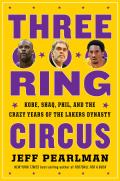 Three Ring Circus Kobe Shaq Phil & the Crazy Years of the Lakers Dynasty