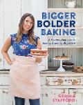 Bigger Bolder Baking A Fearless Approach to Baking Anytime Anywhere