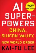 AI Superpowers China Silicon Valley & the New World Order