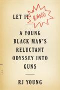 Let It Bang A Young Black Mans Reluctant Odyssey into Guns