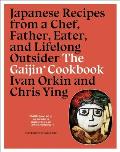 Gaijin Cookbook Japanese Recipes from a Chef Father Eater & Lifelong Outsider
