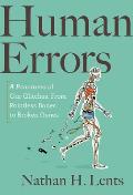 Human Errors A Panorama of Our Glitches From Pointless Bones to Broken Genes