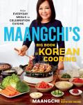 Maangchis Big Book of Korean Cooking From Everyday Meals to Celebration Cuisine
