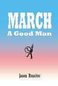 March: A Good Man