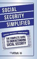 Social Security Simplified: The Complete Guide to Understanding Social Security