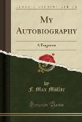My Autobiography: A Fragment (Classic Reprint)