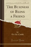 The Business of Being a Friend (Classic Reprint)