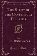 The Story of the Canterbury Pilgrims (Classic Reprint)