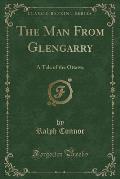 The Man from Glengarry: A Tale of the Ottawa (Classic Reprint)