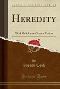 Heredity: With Preludes on Current Events (Classic Reprint)
