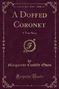 A Doffed Coronet: A True Story (Classic Reprint)