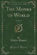 The Monks of World, Vol. 1 of 3: A Novel (Classic Reprint)