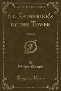 St. Katherine's by the Tower: A Novel (Classic Reprint)