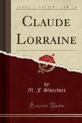 Claude Lorraine (Classic Reprint)