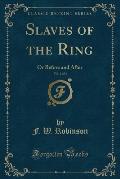 Slaves of the Ring, Vol. 1 of 3: Or Before and After (Classic Reprint)
