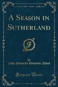 A Season in Sutherland (Classic Reprint)