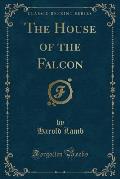 The House of the Falcon (Classic Reprint)