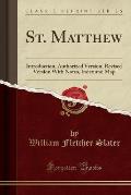 St. Matthew: Introduction, Authorized Version, Revised Version with Notes, Index and Map (Classic Reprint)