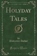 Holyday Tales (Classic Reprint)