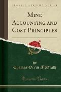 Mine Accounting and Cost Principles (Classic Reprint)