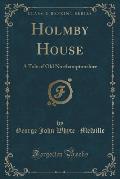 Holmby House: A Tale of Old Northamptonshire (Classic Reprint)