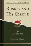 Ruskin and His Circle (Classic Reprint)