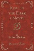 Kept in the Dark a Novel, Vol. 2 of 2 (Classic Reprint)