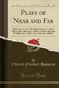 Plays of Near and Far: The Compromise of the King of the Golden Isles the Flight of the Queen Cheezo a Good Bargain If Shakespeare Lived To-D