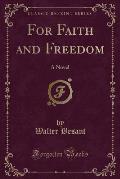 For Faith and Freedom: A Novel (Classic Reprint)